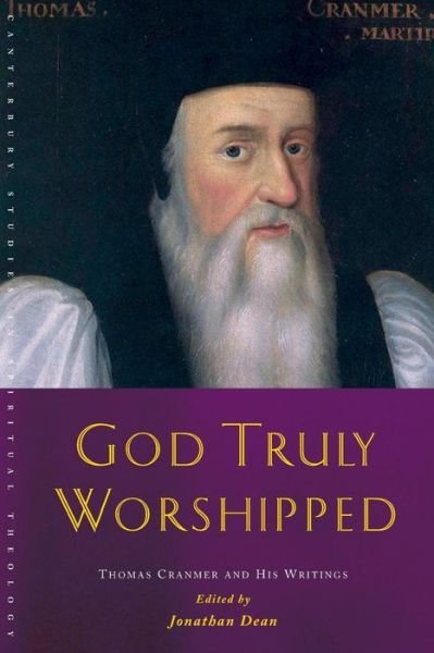 Cover for Jonathan Dean · God Truly Worshipped: a Thomas Cranmer Reader - Canterbury Studies in Spiritual Theology (Pocketbok) (2012)