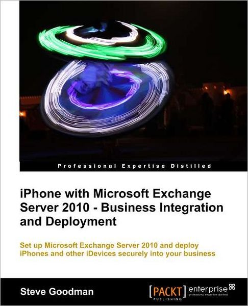 Iphone with Microsoft Exchange Server 2010: Business Integration and Deployment - Steve Goodman - Books - Packt Publishing Limited - 9781849691482 - March 22, 2012