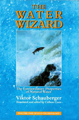 Viktor Schauberger · The Water Wizard: The Extraordinary Properties of Natural Water (Paperback Book) (1999)