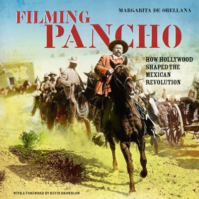 Cover for Margarita de Orellana · Filming Pancho: How Hollywood Shaped the Mexican Revolution (Paperback Book) (2009)
