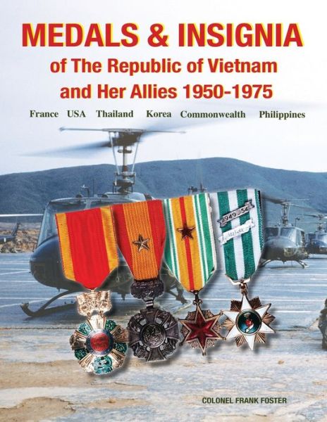 Medals and Insignia of the Republic of Vietnam and Her Allies 1950-1975 - Col Frank Foster - Książki - Moa Press - 9781884452482 - 16 stycznia 2020