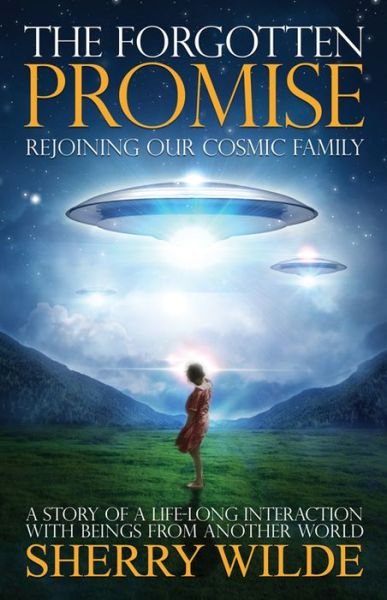 Cover for Wilde, Sherry (Sherry Wilde) · Forgotten Promise: Rejoining Our Cosmic Family a Story of a Lifelong Interaction with Beings from Another World (Paperback Book) (2014)