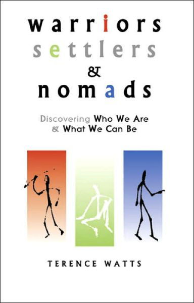 Warriors, Settlers & Nomads: Discovering Who We Are And What We Can Be - Terence Watts - Books - Crown House Publishing - 9781899836482 - April 27, 2000