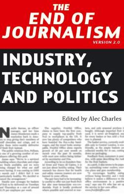 Cover for Alec Charles · The End of Journalism- Version 2.0: Industry, Technology and Politics - Peter Lang Ltd. (Paperback Book) [New edition] (2014)