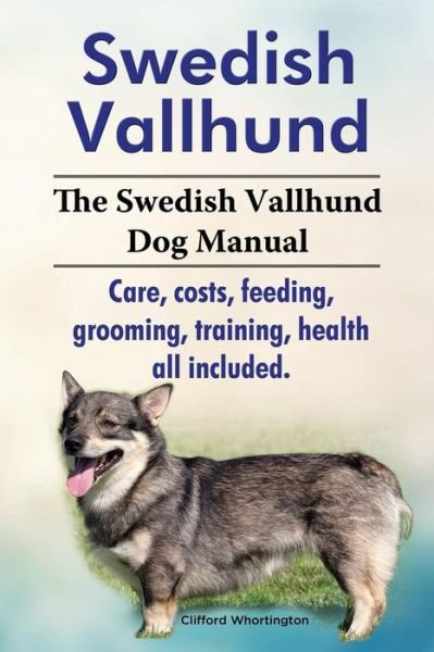 Cover for Clifford Whortington · Swedish Vallhund. the Swedish Vallhund Dog Manual. Care, Costs, Feeding, Grooming, Training, Health All Included. (Pocketbok) (2014)