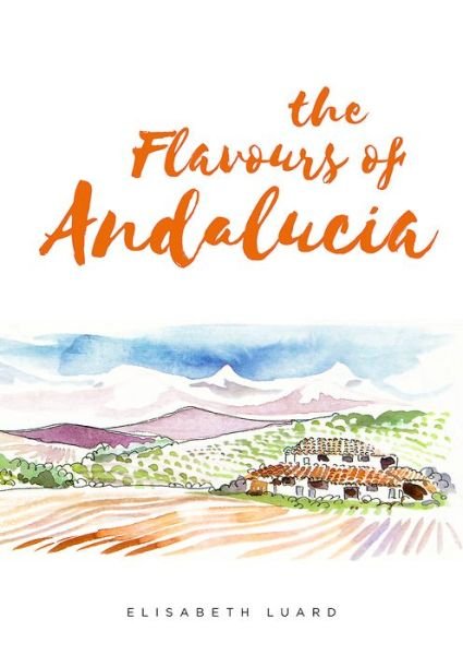 Cover for Elisabeth Luard · The Flavours of Andalucia (Gebundenes Buch) (2017)