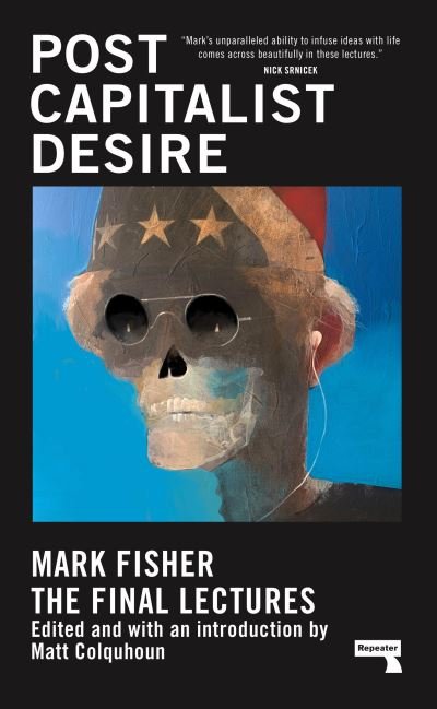 Cover for Mark Fisher · Postcapitalist Desire: The Final Lectures (Inbunden Bok) [New edition] (2021)
