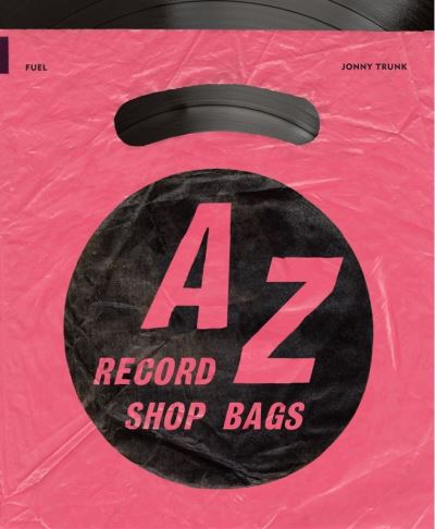 A-Z of Record Shop Bags: 1940s to 1990s - Jonny Trunk - Books - FUEL Publishing - 9781916218482 - April 28, 2022