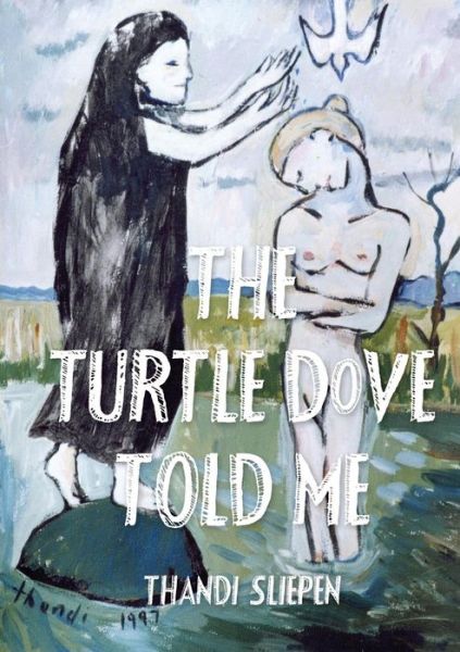 Cover for Thandi Slipen · The Turtle Dove Told Me (Taschenbuch) (2013)