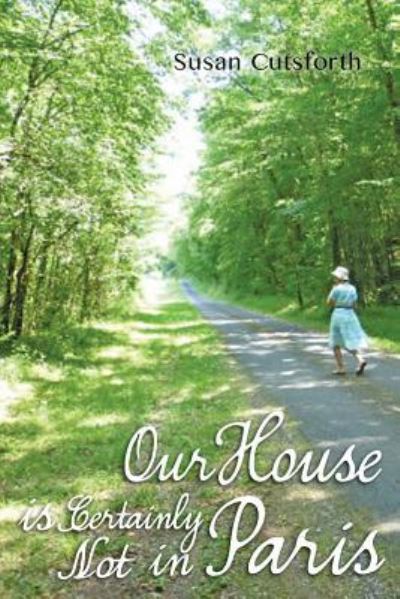 Our House is Certainly Not in Paris - Susan Cutsforth - Książki - Melbourne Books - 9781922129482 - 2017