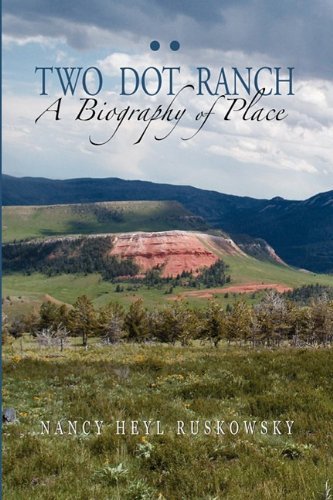 Cover for Nancy Heyl Ruskowsky · Two Dot Ranch, a Biography of Place (Hardcover Book) (2009)