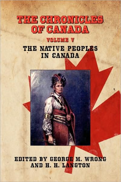 Cover for George M Wrong · The Chronicles of Canada: Volume V - the Native Peoples of Canada (Paperback Book) (2009)