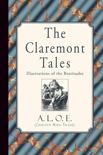 Cover for A L O E (Charlotte Maria Tucker) · The Claremont Tales: Illustrations of the Beatitudes (Paperback Book) (2015)