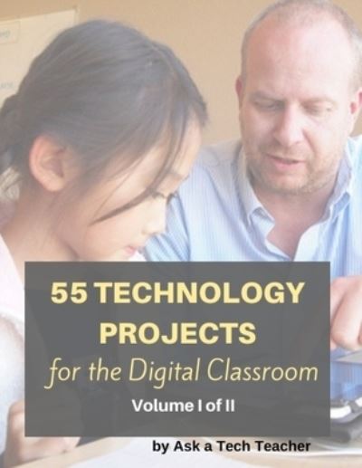 Cover for Jacqui Murray · 55 Technology Projects for the Digital Classroom--Vol I (Paperback Book) (2020)