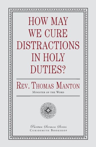 How May We Cure Distractions in Holy Duties? - Thomas Manton - Books - Curiosmith - 9781946145482 - September 6, 2018