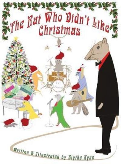 Cover for Blythe Ayne · The Rat Who Didn't Like Christmas (Inbunden Bok) (2017)