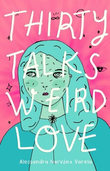 Cover for Alessandra Narvaez Varela · Thirty Talks Weird Love (Hardcover bog) (2021)