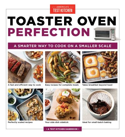 Toaster Oven Perfection: A Smarter Way to Cook on a Smaller Scale - America's Test Kitchen - Książki - America's Test Kitchen - 9781948703482 - 22 grudnia 2020