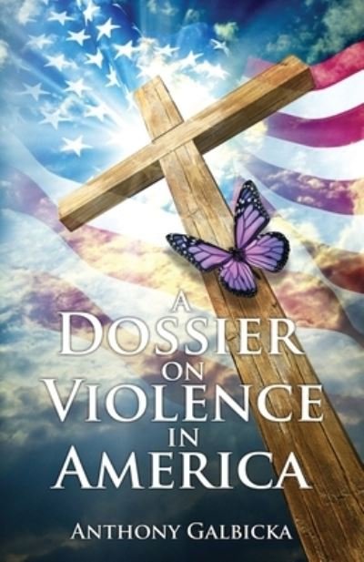 Cover for Anthony Galbicka · A Dossier on Violence in America (Taschenbuch) (2019)
