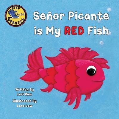 Senor Picante is My Red Fish - Lori Ries - Książki - Lawley Enterprises LLC - 9781952209482 - 15 czerwca 2021