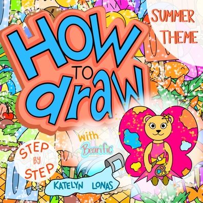 Cover for Katelyn Lonas · How to draw with Bearific (R) STEP BY STEP SUMMER THEME (Paperback Book) (2021)