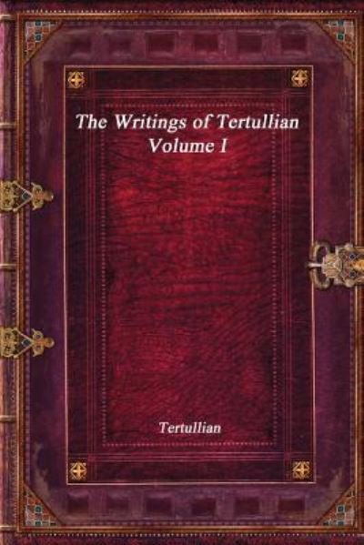 Cover for Tertullian · The Writings of Tertullian - Volume I (Paperback Bog) (2017)