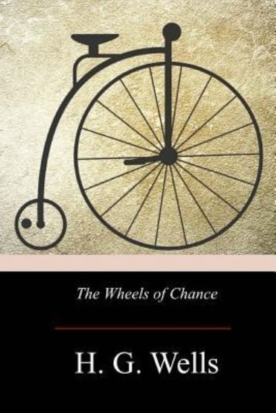 The Wheels of Chance - H G Wells - Books - Createspace Independent Publishing Platf - 9781976139482 - September 18, 2017