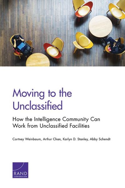 Cover for Cortney Weinbaum · Moving to the Unclassified: How the Intelligence Community Can Work from Unclassified Facilities (Paperback Book) (2018)