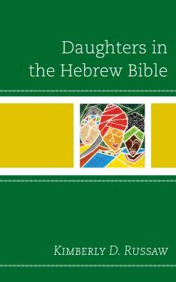 Cover for Kimberly D. Russaw · Daughters in the Hebrew Bible (Hardcover Book) (2018)