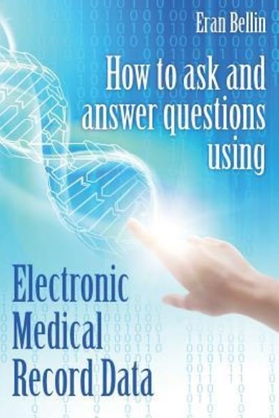 Cover for Eran Bellin · How to ask and answer questions using Electronic Medical Record Data (Paperback Book) (2018)