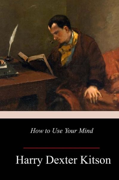 Cover for Harry Dexter Kitson · How to Use Your Mind (Paperback Book) (2017)