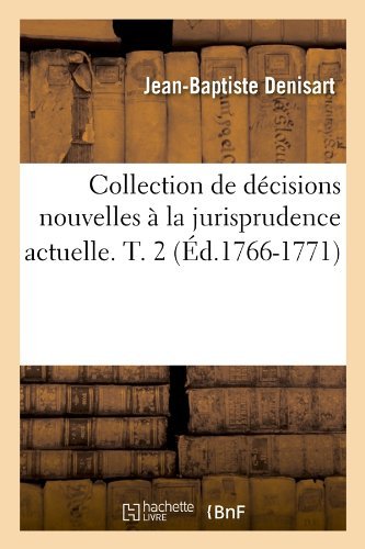Jean-Baptiste Denisart · Collection de Decisions Nouvelles A La Jurisprudence Actuelle. T. 2 (Ed.1766-1771) - Sciences Sociales (Pocketbok) [French edition] (2012)