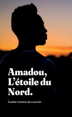 Cover for Aurelie Croiziers de Lacvivier · Amadou, L'etoile du Nord (Paperback Book) (2021)