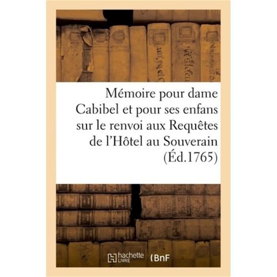 Memoire Pour Dame Anne-Rose Cabibel, Veuve Calas, Et Pour Ses Enfans - Pothier - Bücher - Hachette Livre - BNF - 9782329022482 - 1. Juli 2018