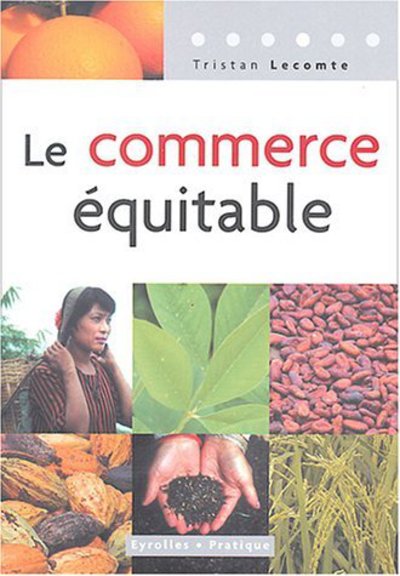 Le commerce équitable - Tristan Lecomte - Books - Eyrolles - 9782708135482 - 2006