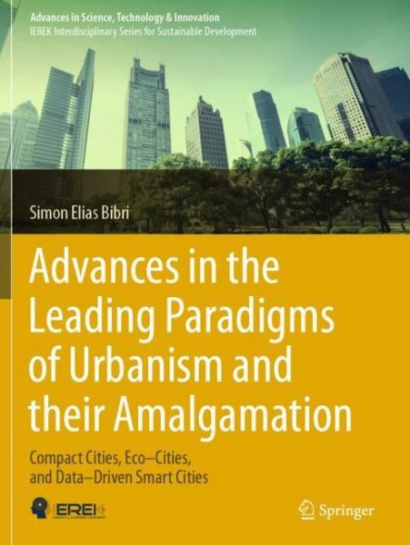 Cover for Simon Elias Bibri · Advances in the Leading Paradigms of Urbanism and their Amalgamation: Compact Cities, Eco–Cities, and Data–Driven Smart Cities - Advances in Science, Technology &amp; Innovation (Pocketbok) [1st ed. 2020 edition] (2021)