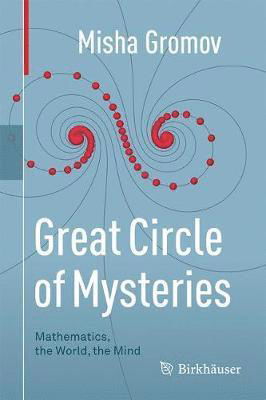 Great Circle of Mysteries: Mathematics, the World, the Mind - Misha Gromov - Books - Birkhauser Verlag AG - 9783319530482 - August 21, 2018