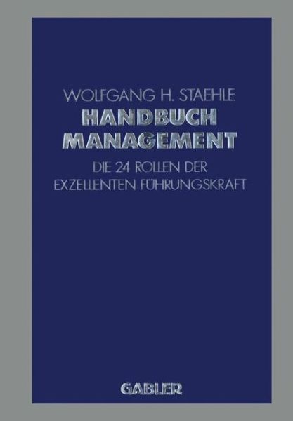 Cover for Wolfgang H Staehle · Handbuch Management: Die 24 Rollen Der Exzellenten Fuhrungskraft (Paperback Book) [Softcover Reprint of the Original 1st 1991 edition] (2012)