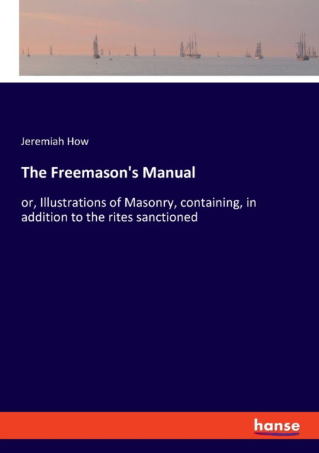 Cover for Jeremiah How · The Freemason's Manual (Taschenbuch) (2021)