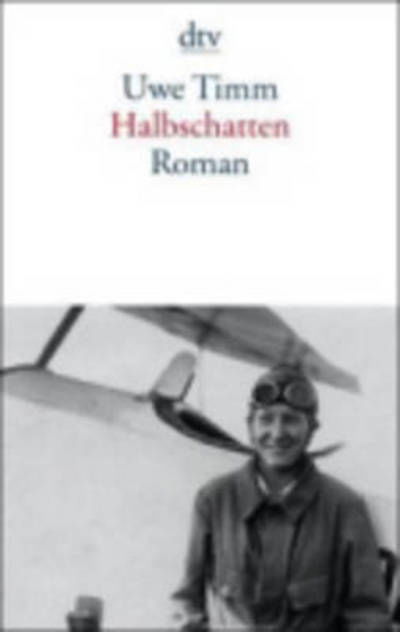 Halbschatten - Uwe Timm - Books - Deutscher Taschenbuch Verlag GmbH & Co. - 9783423138482 - February 1, 2010