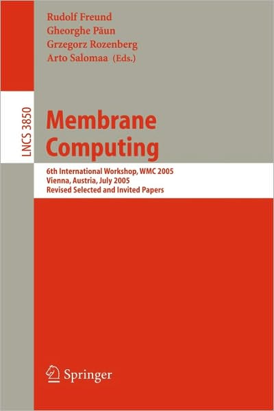 Cover for R Freund · Membrane Computing: 6th International Workshop, Wmc 2005, Vienna, Austria, July 18-21, 2005, Revised Selected and Invited Papers - Lecture Notes in Computer Science / Theoretical Computer Science and General Issues (Paperback Book) (2006)