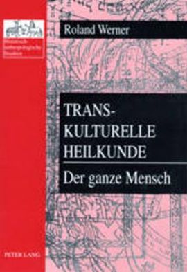 Cover for Werner Roland Werner · Transkulturelle Heilkunde- Der ganze Mensch: Heilsysteme unter dem Einflu von Abrahamischen Religionen, Oestlichen Religionen und Glaubensbekenntnissen, Paganismus, Neuen Religionen und religioesen Mischformen (Paperback Bog) (2002)