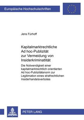 Cover for Jens Furhoff · Kapitalmarktrechtliche Ad Hoc-Publizitaet Zur Vermeidung Von Insiderkriminalitaet: Die Notwendigkeit Einer Kapitalmarktrechtlich Orientierten Ad Hoc-Publizitaetsnorm Zur Legitimation Eines Strafrechtlichen Insiderhandelsverbotes - Europaeische Hochschulsc (Paperback Book) [German edition] (2000)