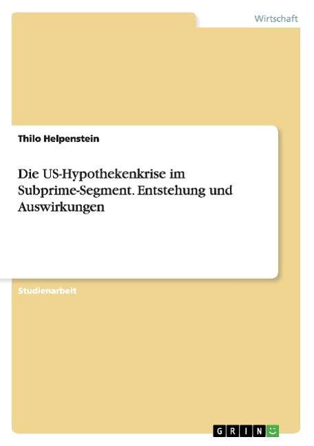Cover for Thilo Helpenstein · Die US-Hypothekenkrise im Subprime-Segm (Book) [German edition] (2008)