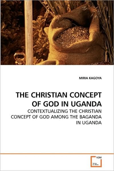 Cover for Miria Kagoya · The Christian Concept of God in Uganda: Contextualizing the Christian Concept of God Among the Baganda in Uganda (Taschenbuch) (2010)