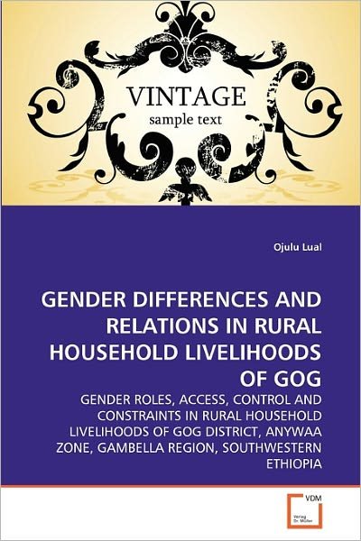Cover for Ojulu Lual · Gender Differences and Relations in Rural Household Livelihoods of Gog: Gender Roles, Access, Control and Constraints in Rural Household Livelihoods ... Zone, Gambella Region, Southwestern Ethiopia (Paperback Book) (2011)
