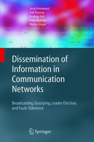 Cover for Juraj Hromkovic · Dissemination of Information in Communication Networks: Broadcasting, Gossiping, Leader Election, and Fault Tolerance - Texts in Theoretical Computer Science: an Eatcs Series (Paperback Book) [Softcover Reprint of Hardcover 1st Ed. 2005 edition] (2010)