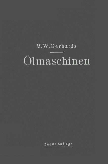 Cover for Max Wilhelm Gerhards · OElmaschinen: Ihre Theoretischen Grundlagen Und Deren Anwendung Auf Den Betrieb Unter Besonderer Berucksichtigung Von Schiffsbetrieben (Paperback Book) [2nd Softcover Reprint of the Original 2nd 1921 edition] (1921)