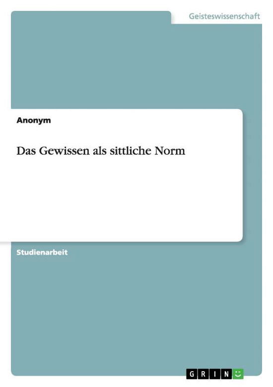 Cover for Anonym · Das Gewissen Als Sittliche Norm (Paperback Book) [German edition] (2012)
