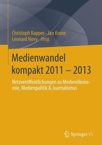 Cover for Christoph Kappes · Medienwandel Kompakt 2011 - 2013: Netzveroeffentlichungen Zu Medienoekonomie, Medienpolitik &amp; Journalismus (Paperback Book) [2014 edition] (2014)